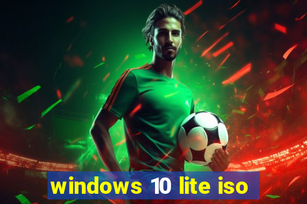 windows 10 lite iso